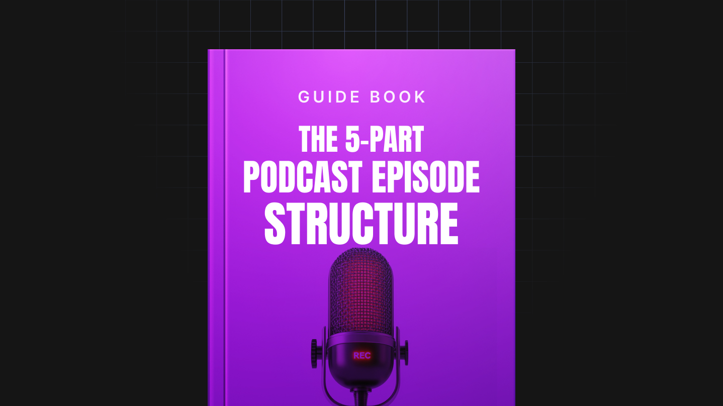 The 5-Part Podcast Episode Structure Template