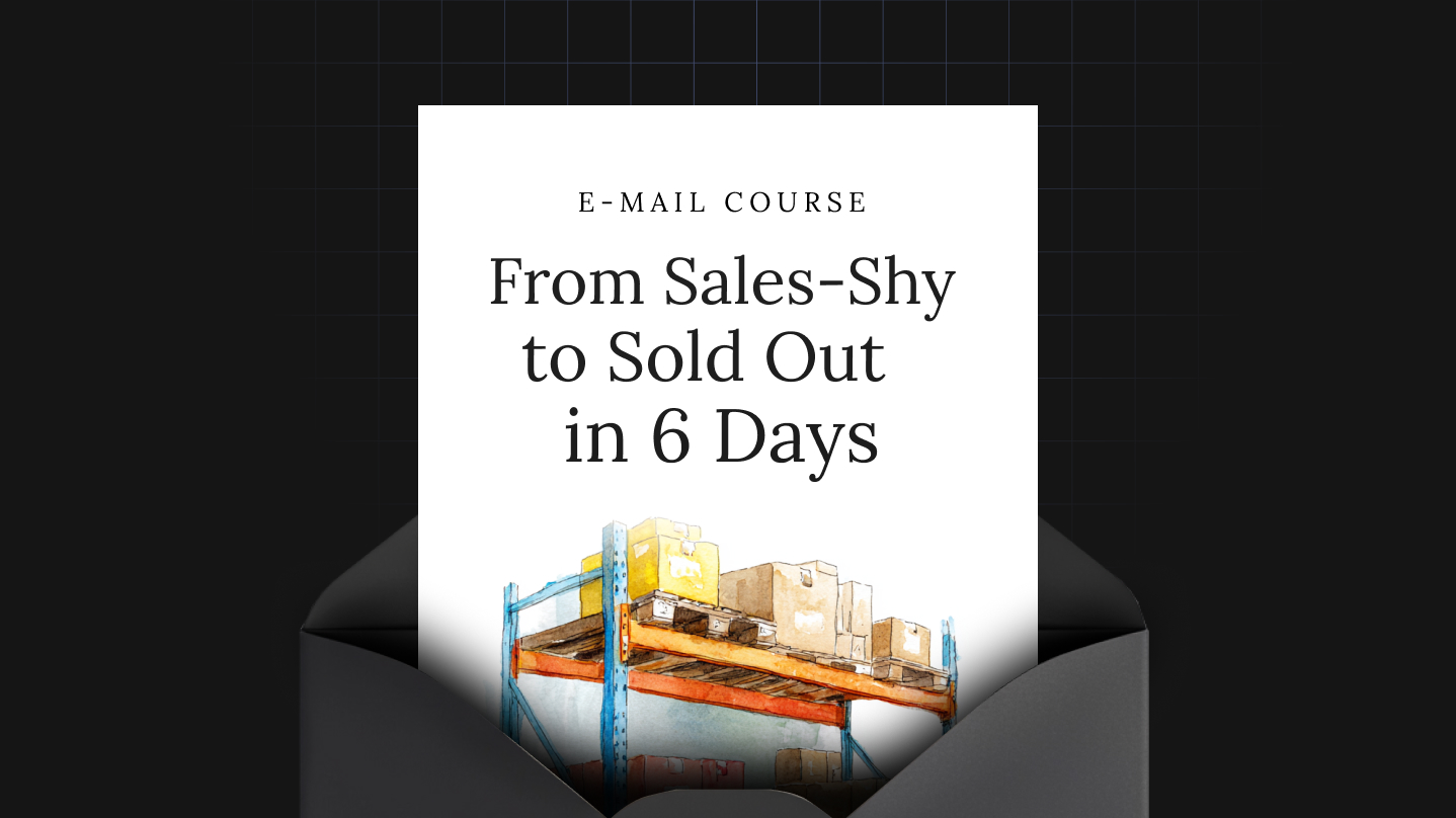From Sales-Shy to Sold Out in 6 Days