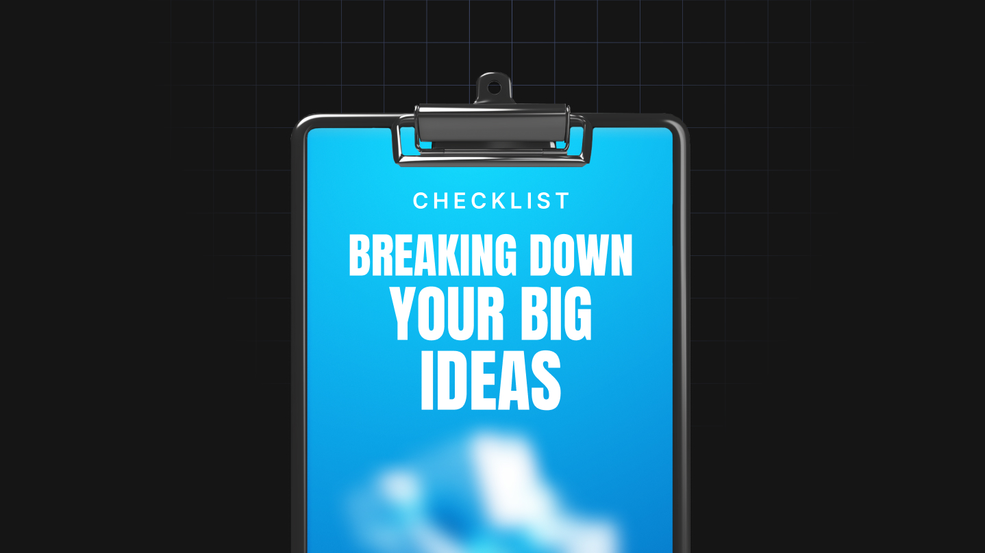 Breaking Down Your Big Ideas
