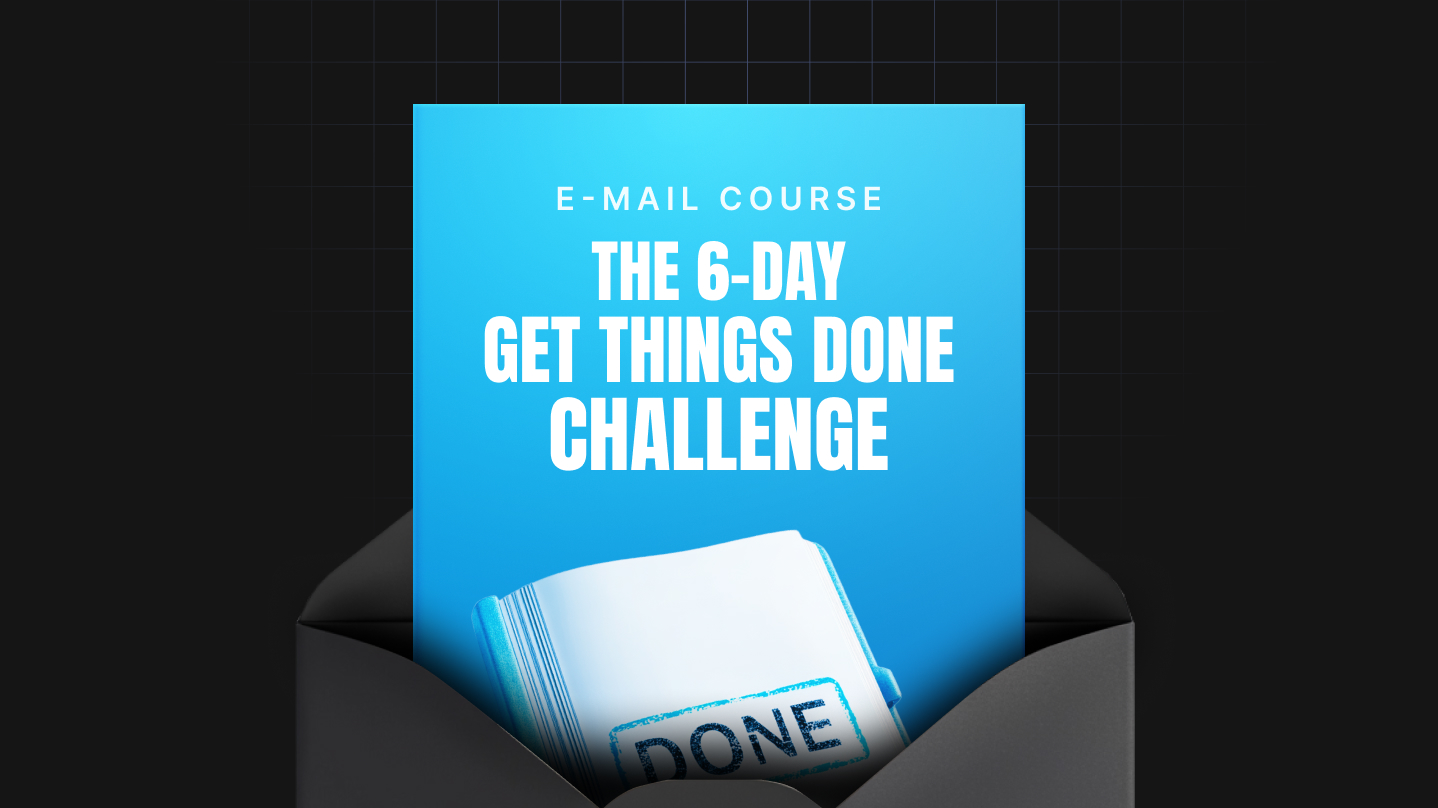The 6-Day Get Things Done Challenge