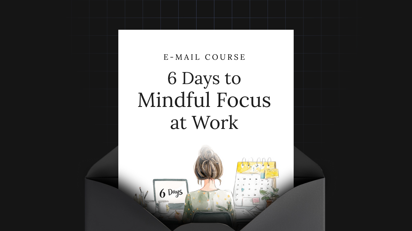 6 Days to Mindful Focus at Work