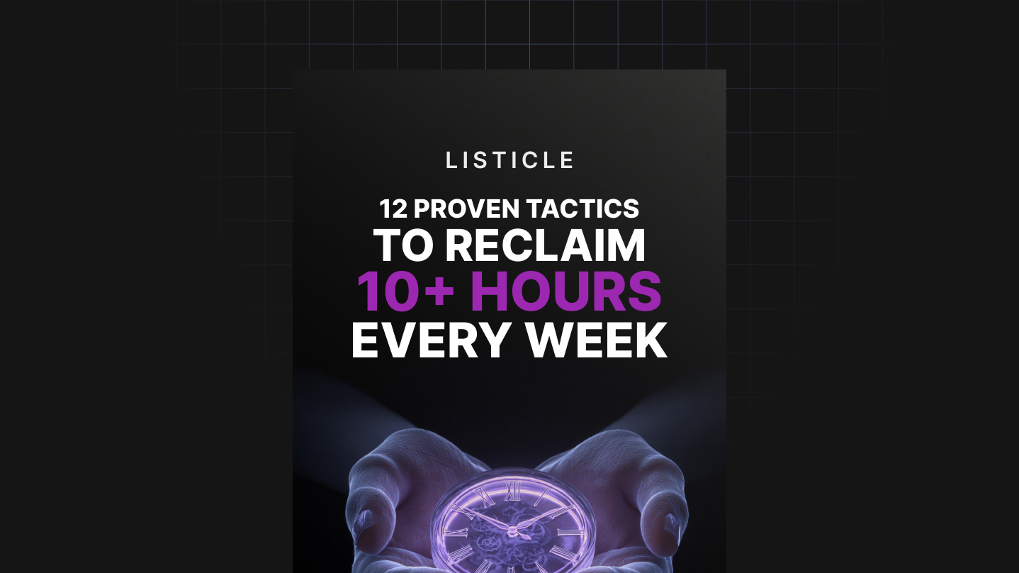 12 Proven Tactics to Reclaim 10+ Hours Every Week