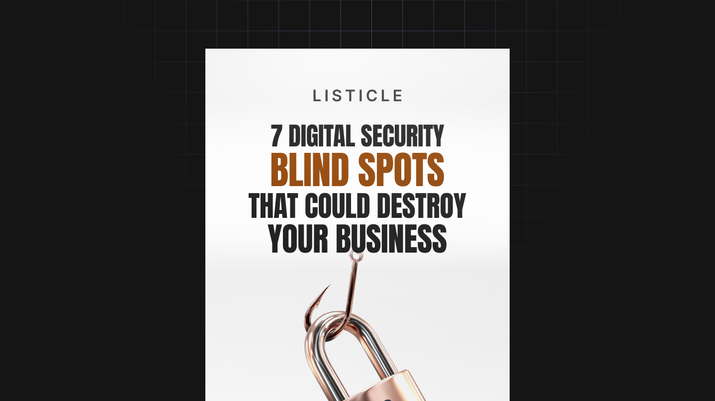 7 Digital Security Blind Spots That Could Destroy Your Business