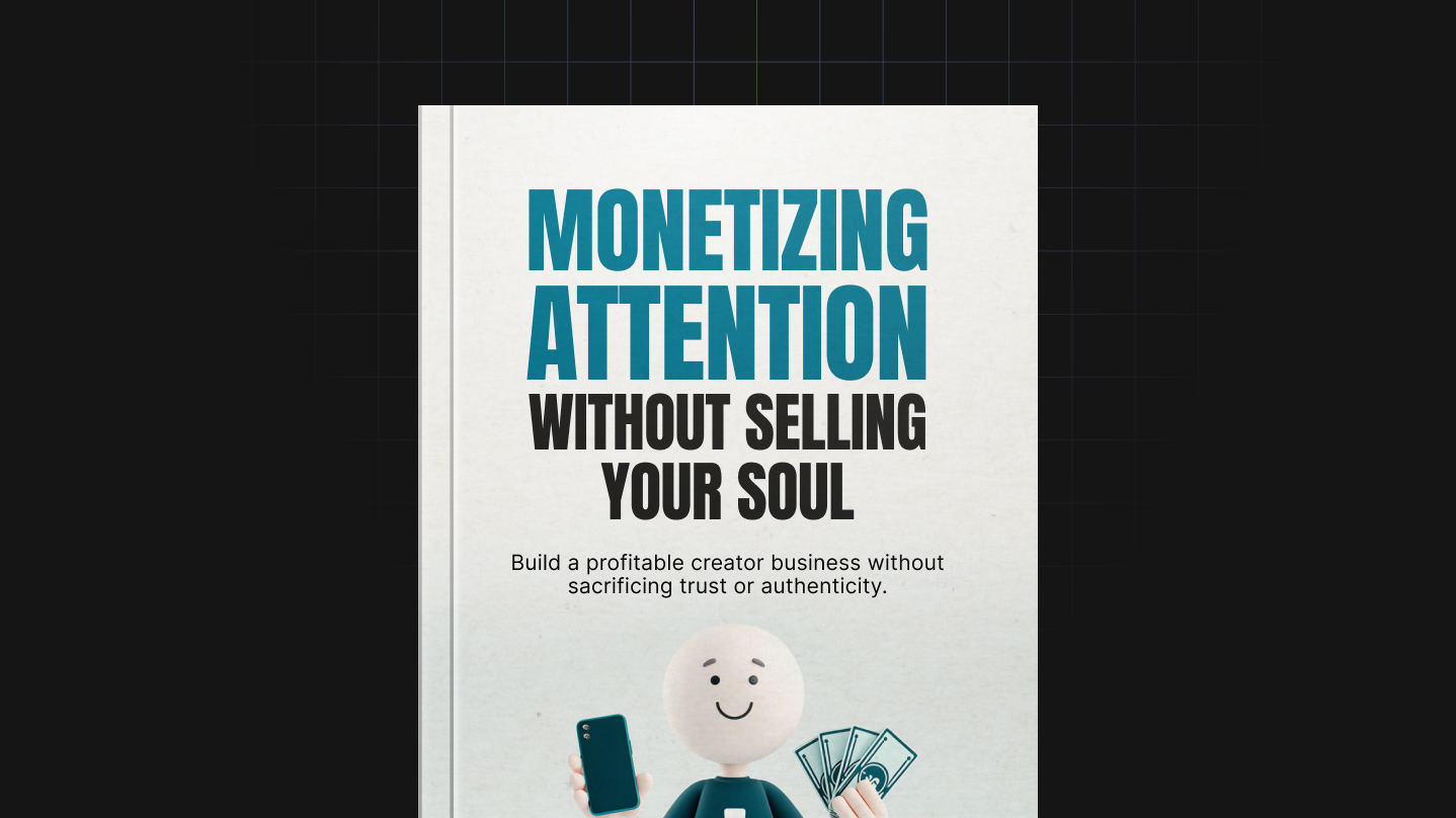 Monetizing Attention Without Selling Your Soul