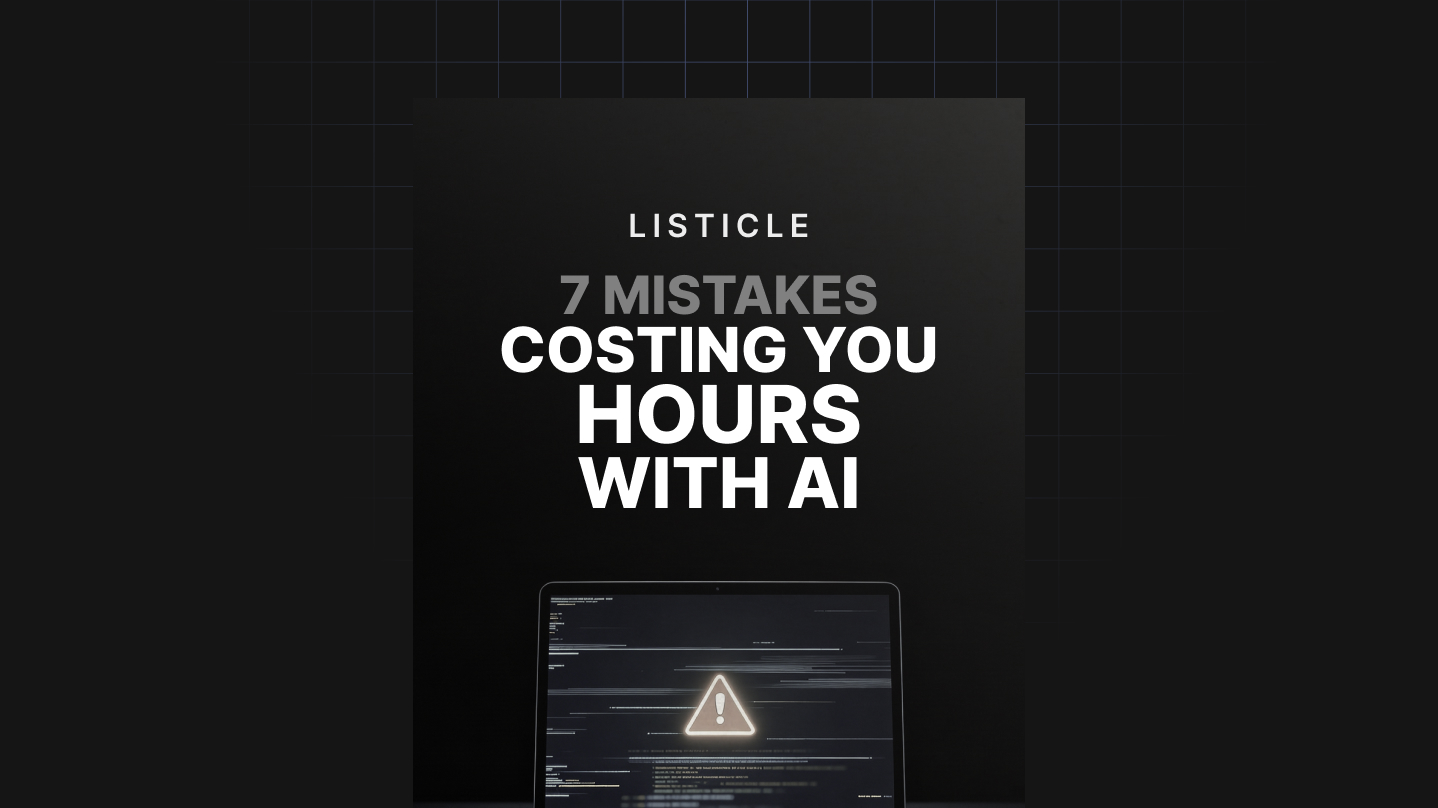 7 Mistakes Costing You Hours with AI