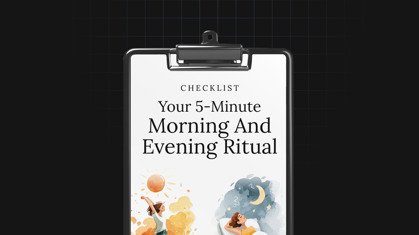 Your 5-Minute Morning and Evening Ritual
