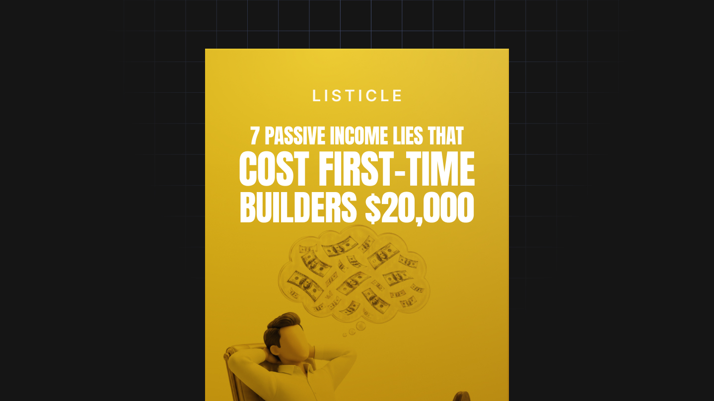 7 Passive Income Lies That Cost First-Time Builders $20,000