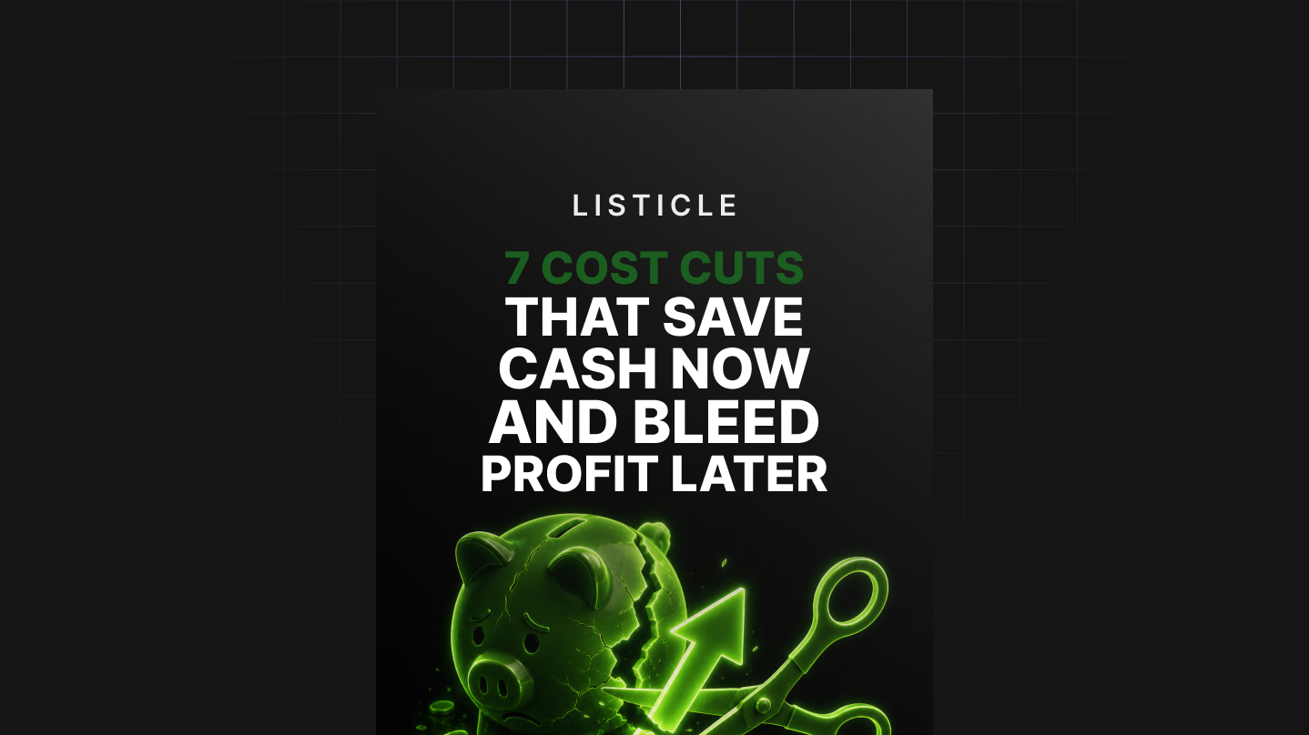 7 Cost Cuts That Save Cash Now and Bleed Profit Later