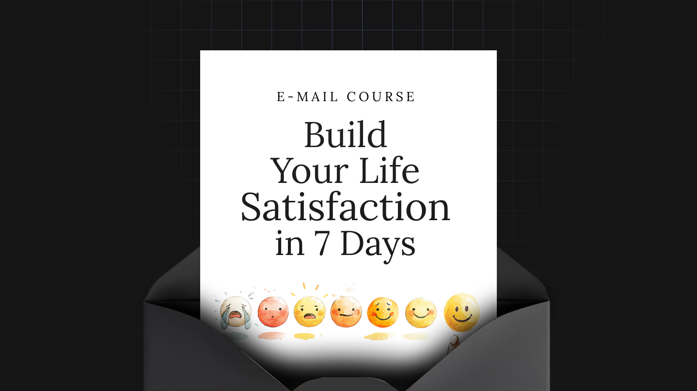 Build Your Life Satisfaction in 7 Days