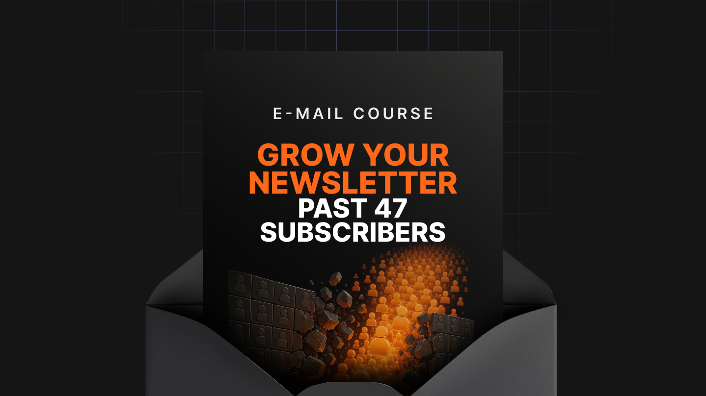 Grow Your Newsletter Past 47 Subscribers