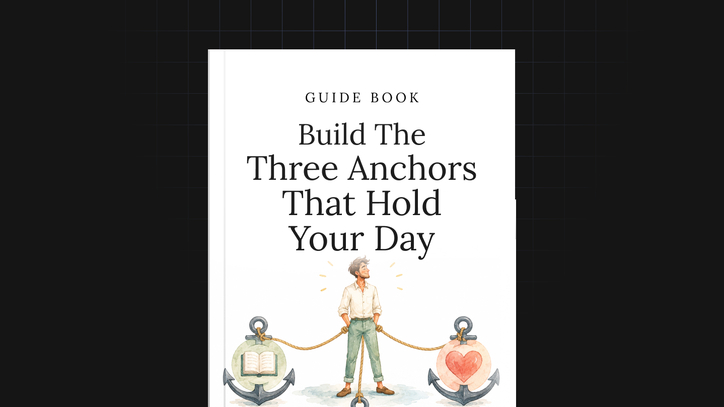 Build the Three Anchors That Hold Your Day