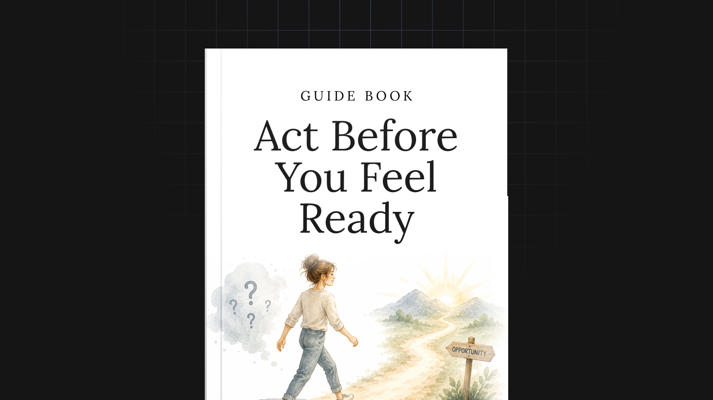 Act Before You Feel Ready